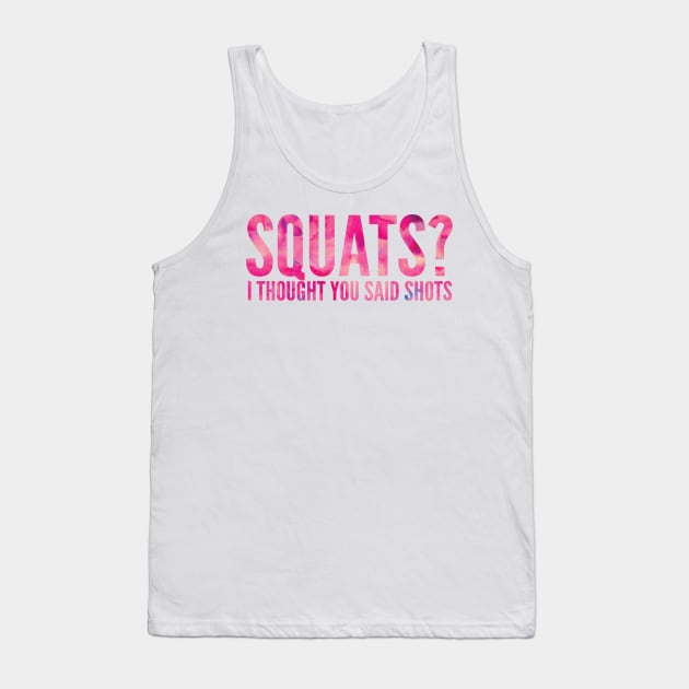 Squats? I Thought You Said Shots Tank Top by bargainbuysupply1